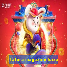 fatura magazine luiza